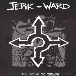 Jerk Ward - Too Young to Thrash LP