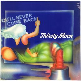 Thirsty Moon - You'll Never Come Back LP LHC 129