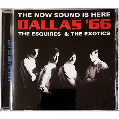 Esquires / Exotics - Dallas '66 The Now Sound Is Here CD CICD-994